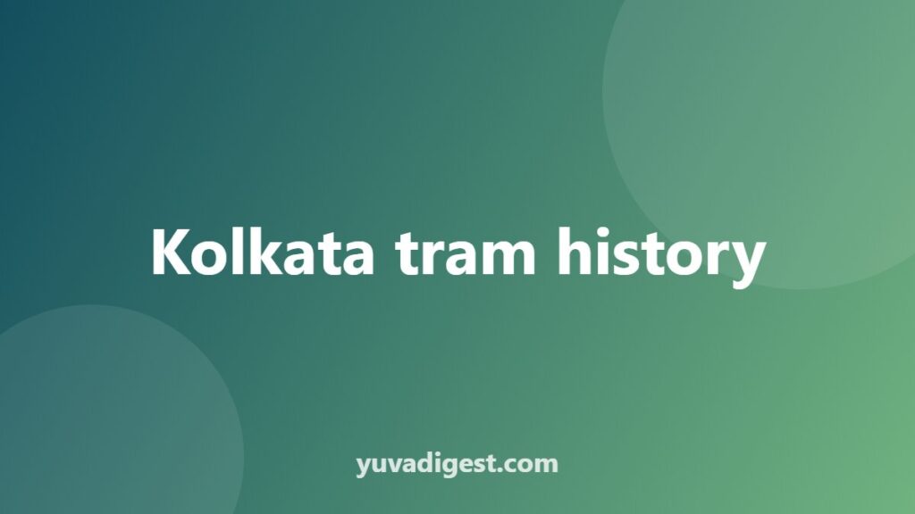 Kolkata Tram History: From Horse Trams to Today