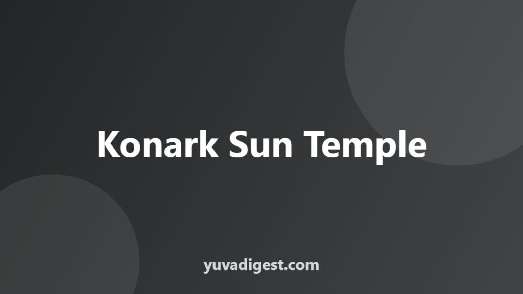 Konark Sun Temple History and Architecture Explained