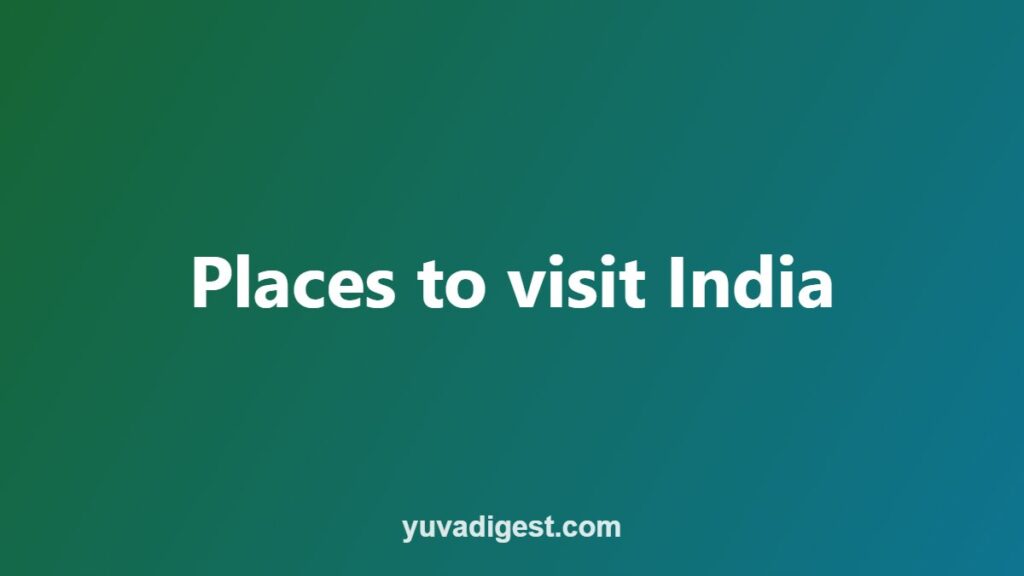 Best Places to Visit in India: 60+ Places by Type and Season