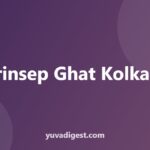 Prinsep Ghat Kolkata: History and Visiting Guide