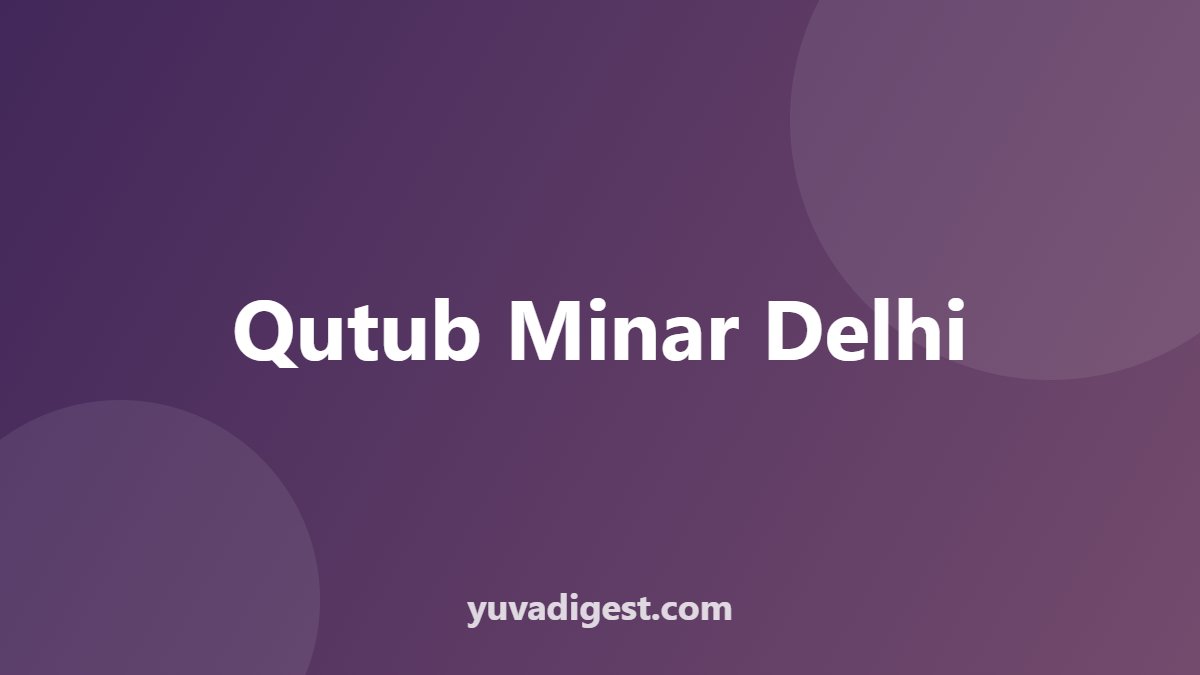 Qutub Minar Delhi