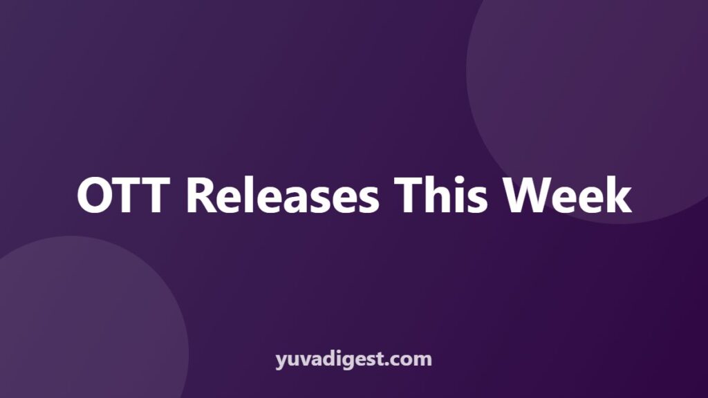 Upcoming OTT Releases in India: This Week’s Full List