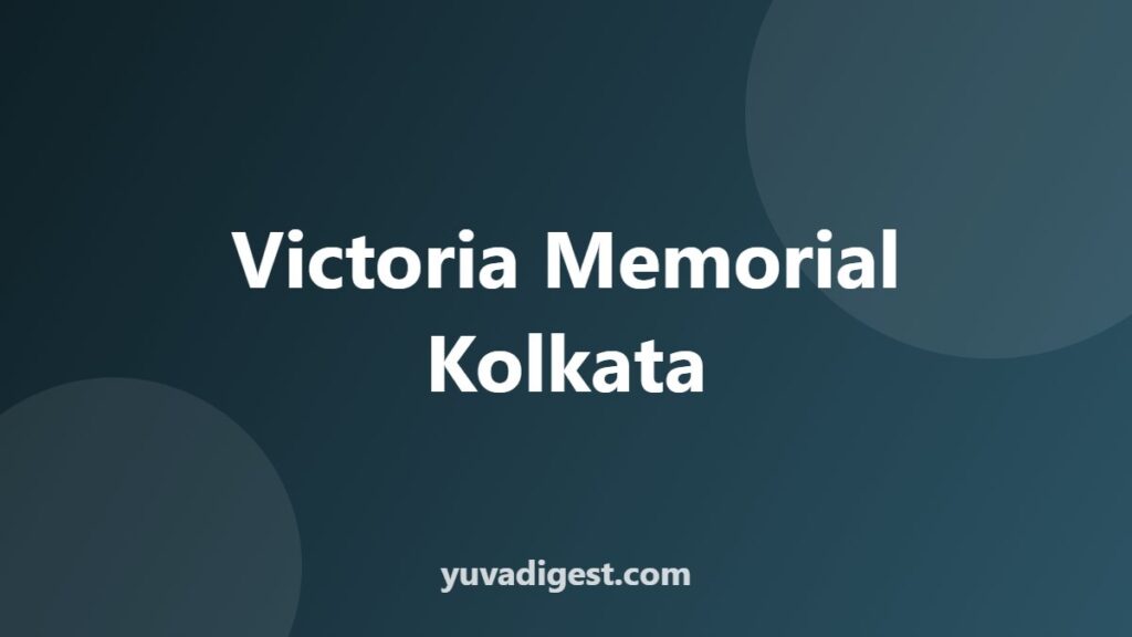 Victoria Memorial Kolkata: History, Timings and Tickets